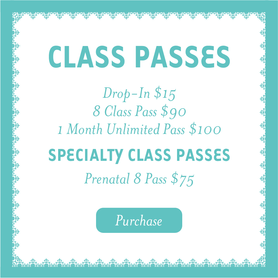 Class Passes Drop-in $15 8 class pass $90 1 month unlimited pass $100 Specialty Class Passes Prenatal 8 Pass $75 Purchase